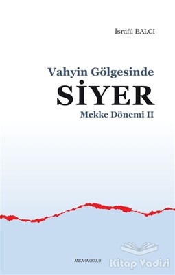 Mekke Yılları 2 - Vahyin Gölgesinde Siyer - Ankara Okulu Yayınları