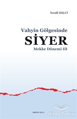 Mekke Yılları 3 - Vahyin Gölgesinde Siyer - Ankara Okulu Yayınları