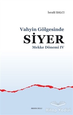 Mekke Yılları 4 - Vahyin Gölgesinde Siyer - Ankara Okulu Yayınları