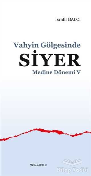 Ankara Okulu Yayınları - Medine Dönemi 5 - Vahyin Gölgesinde Siyer