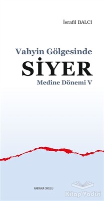 Medine Dönemi 5 - Vahyin Gölgesinde Siyer - Ankara Okulu Yayınları