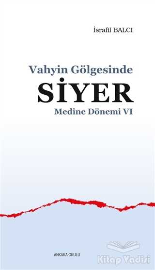 Ankara Okulu Yayınları - Medine Dönemi 6 - Vahyin Gölgesinde Siyer