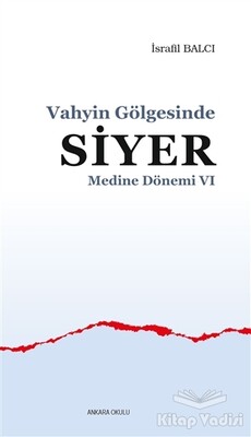 Medine Dönemi 6 - Vahyin Gölgesinde Siyer - Ankara Okulu Yayınları