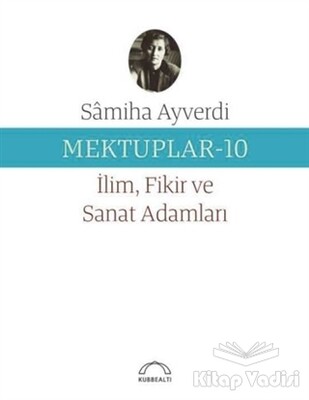 Mektuplar 10 - İlim Fikir ve Sanat Adamları - Kubbealtı Neşriyatı Yayıncılık