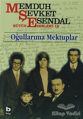 Memduh Şevket Esendal Bütün Eserleri - 18 Oğullarıma Mektuplar - Bilgi Yayınevi