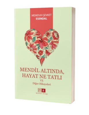 Mendil Altında , Hayat Ne Tatlı Ve Diğer Hikayeler - Mirhan Kitap