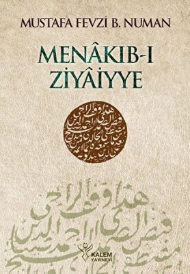 Menâkıb-ı Ziyâiyye Ahmed Ziyâeddîn Gümüşhânevî Selefleri ve Halefleri - Kalem Yayınları