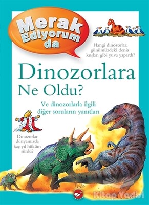 Merak Ediyorum da Dinozorlara Ne Oldu? - Beyaz Balina Yayınları