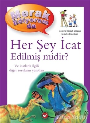 Merak Ediyorum da - Her Şey İcat Edilmiş midir? - Beyaz Balina Yayınları