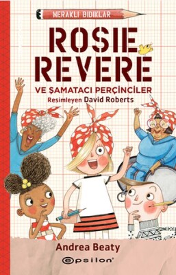 Meraklı Bıdıklar Rosie Revere Şamatacı Perçinciler - Epsilon Yayınları