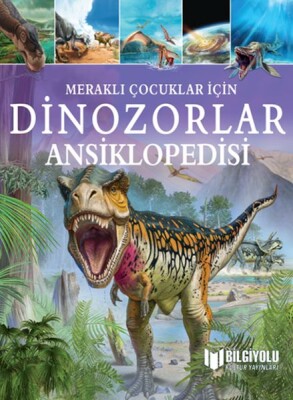 Meraklı Çocuklar İçin Dinozorlar Ansiklopedisi - Bilgiyolu Yayınları