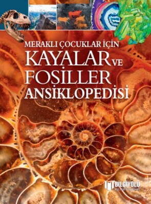Meraklı Çocuklar İçin Kayalar Ve Fosiller Ansiklopedisi - Bilgiyolu Yayınları