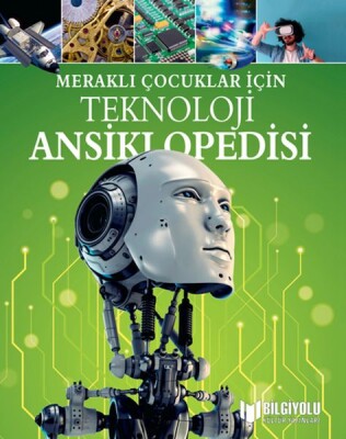 Meraklı Çocuklar İçin Teknoloji Ansiklopedisi - Bilgiyolu Yayınları