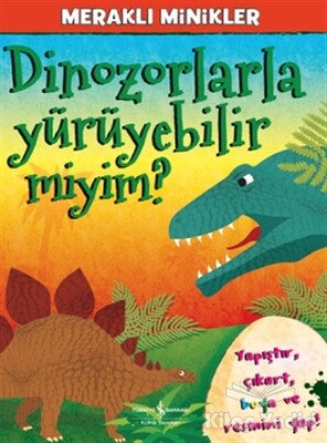 Meraklı Minikler - Dinozorlarla Yürüyebilir Miyim? - İş Bankası Kültür Yayınları