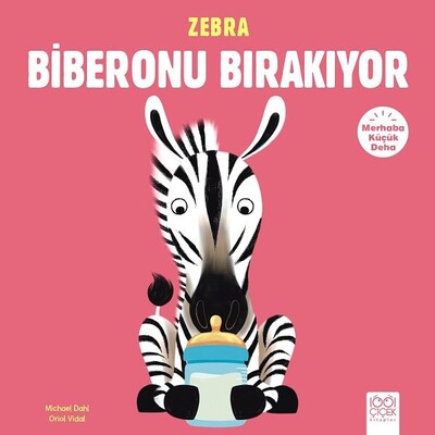Merhaba Küçük Deha - Zebra Biberonu Bırakıyor - 1001 Çiçek Kitaplar