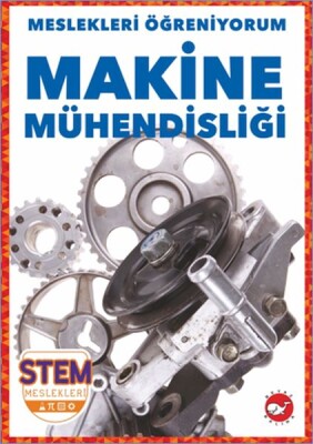 Meslekleri Öğreniyorum - Makine Mühendisliği - Beyaz Balina Yayınları