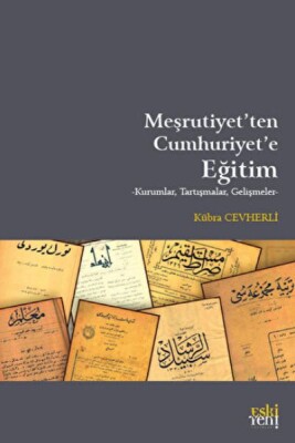 Meşrutiyet'ten Cumhuriyet'e Eğitim - Eskiyeni Yayınları