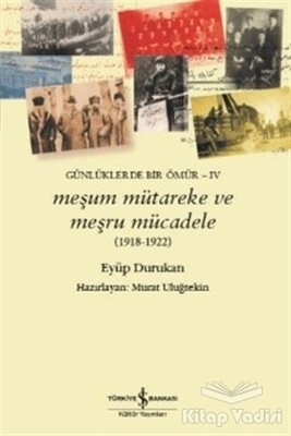 Meşum Mütareke ve Meşru Mücadele (1918 - 1922) - İş Bankası Kültür Yayınları