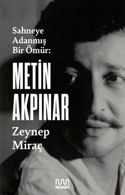 Metin Akpınar Sahneye Adanmış Bir Ömür - Mundi Kitap