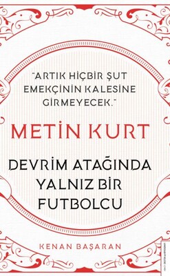 Metin Kurt Devrim Atağında Yalnız Bir Futbolcu - Destek Yayınları
