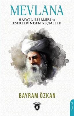 Mevlana, Hayatı, Eserleri Ve Eserlerinden Seçmeler - Dorlion Yayınları