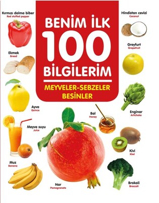 Meyveler-Sebzeler-Besinler - Benim İlk 100 Bilgilerim - 0-6 Yaş Yayınları