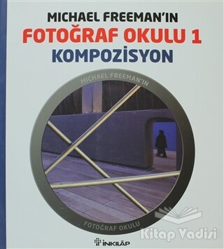 Michael Freeman’ın Fotoğraf Okulu 1 - Kompozisyon - İnkılap Kitabevi