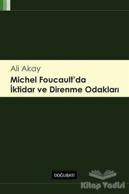 Michel Foucault'da İktidar ve Direnme Odakları - 1