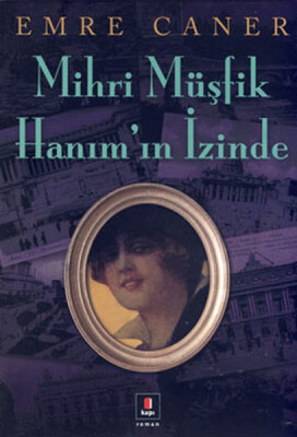 Mihri Müşfik Hanım'ın İzinde - Kapı Yayınları