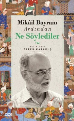 Mikail Bayram Ardından Ne Söylediler - Çizgi Kitabevi Yayınları
