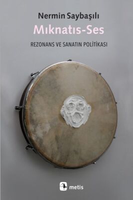 Mıknatıs-Ses - Rezonans ve Sanatın Politikası - 1