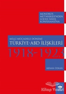 Milli Mücadele Dönemi Türkiye-ABD İlişkileri (1918-1923) - Ötüken Neşriyat