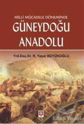 Milli Mücadele Döneminde Güneydoğu Anadolu - Ekin Yayınevi