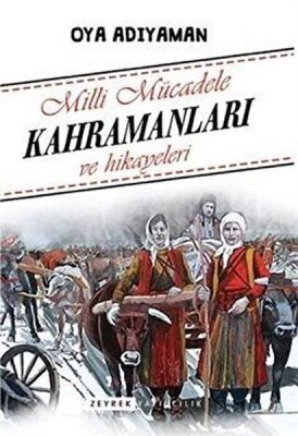 Milli Mücadele Kahramanları ve Hikayeleri - Bilgeoğuz Yayınları