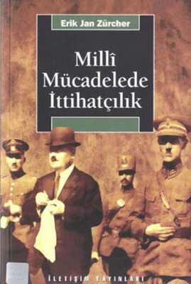 Milli Mücadelede İttihatçılık - İletişim Yayınları