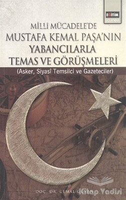 Milli Mücadele’de Mustafa Kemal Paşa’nın Yabancılarla Temas ve Görüşmeleri - Eğitim Yayınevi