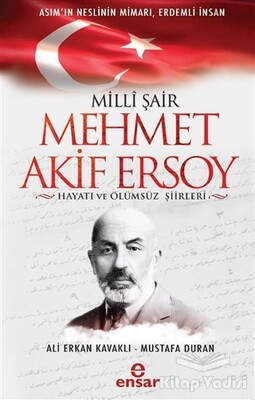 Milli Şair Mehmet Akif Ersoy Hayatı ve Ölümsüz Şiirleri - Ensar Neşriyat