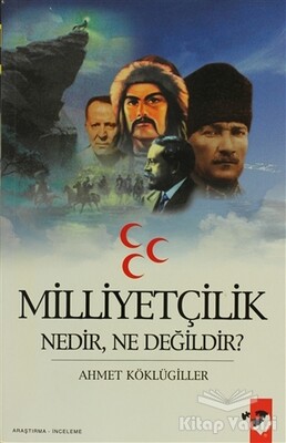 Milliyetçilik Nedir, Ne Değildir? - IQ Kültür Sanat Yayıncılık