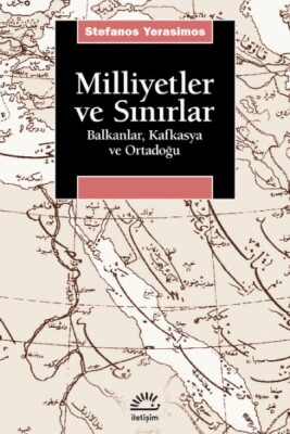 Milliyetler ve Sınırlar Balkanlar, Kafkasya ve Orta-Doğu - İletişim Yayınları