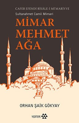 Mimar Mehmet Ağa Cafer Efendi Risale-i Mi’marriye Sultanahmet Camii Mimarı - Yeditepe Yayınevi