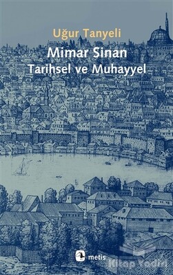Mimar Sinan Tarihsel ve Muhayyel - Metis Yayınları