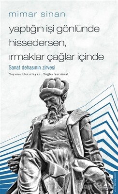 Mimar Sinan - Yaptığın İşi Gönlünde Hissedersen Irmaklar Çağlar İçinde - Destek Yayınları