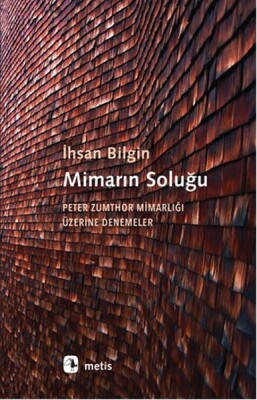 Mimarın Soluğu Peter Zumthor Mimarlığı Üzerine Denemeler - İletişim Yayınları