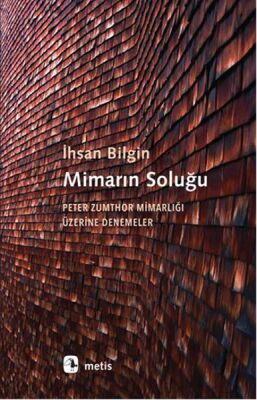 Mimarın Soluğu Peter Zumthor Mimarlığı Üzerine Denemeler - 1