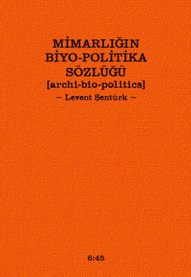 Mimarlığın Biyo-Politika Sözlüğü - 1