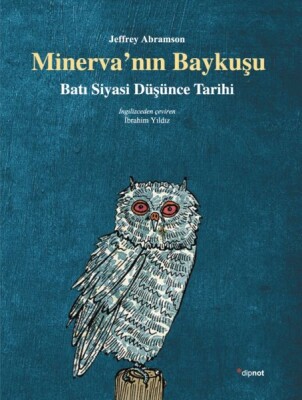 Minerva'nın Baykuşu Batı Siyasi Düşünce Tarihi - Dipnot Yayınları