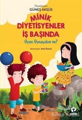 Minik Diyetisyenler İş Başında - Oyun Oynayalım mı? - Turkuvaz Kitap