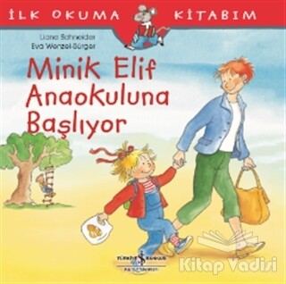 Minik Elif Anaokuluna Başlıyor - İş Bankası Kültür Yayınları
