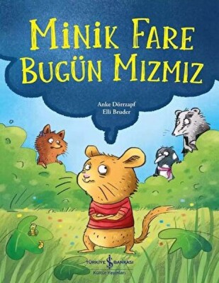 Minik Fare Bugün Mızmız - İş Bankası Kültür Yayınları