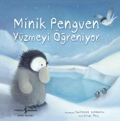 Minik Penguen Yüzmeyi Öğreniyor - İş Bankası Kültür Yayınları